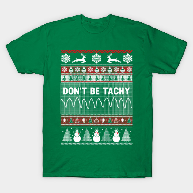 Don't Be Tachy Ugly Christmas Sweater T-Shirt