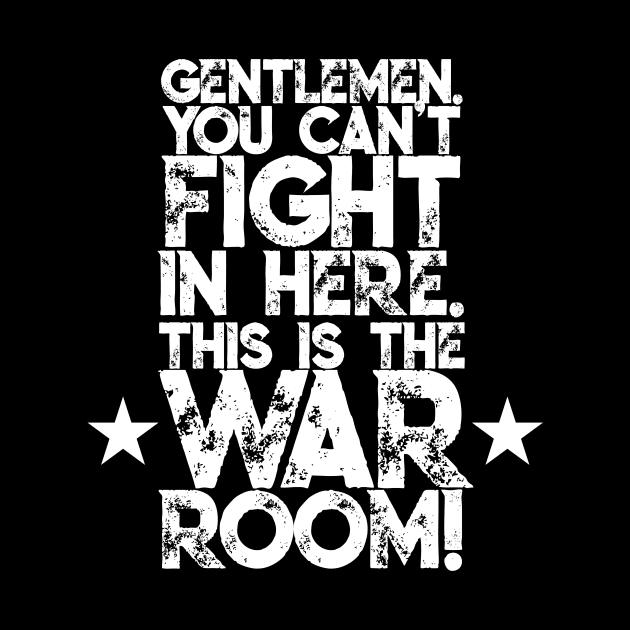 Gentlemen. You can't fight in here. This is the War Room! White Font by Sorry Frog