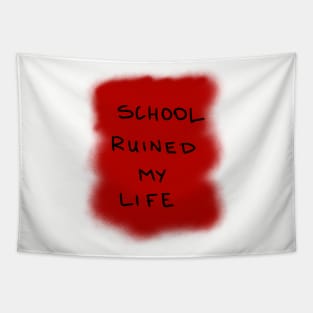 School ruined my life Tapestry