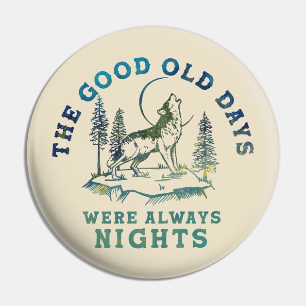 The Good Old Days Were Always Nights. Wolf Howling At The Moon Art Pin by The Whiskey Ginger