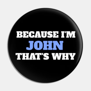 Because I'm John That's Why Pin