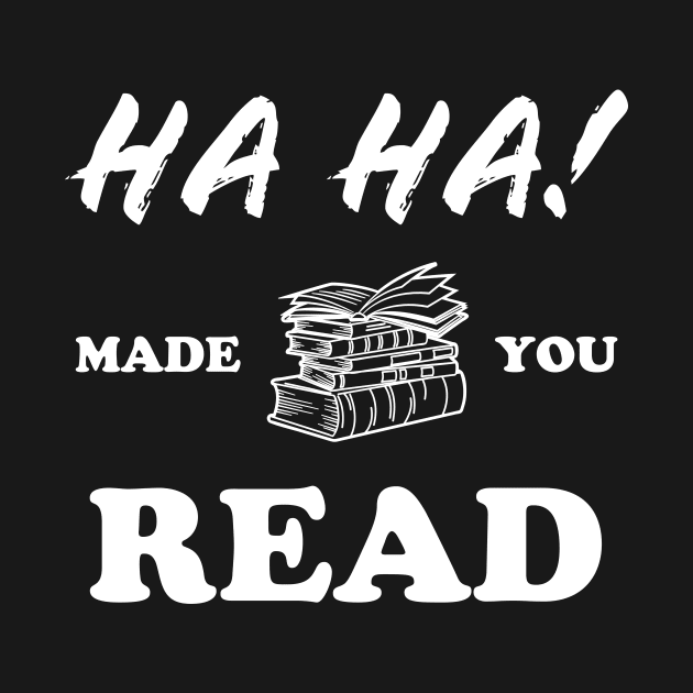 Teacher Made You Read Books Funny School Gift Idea by JeZeDe