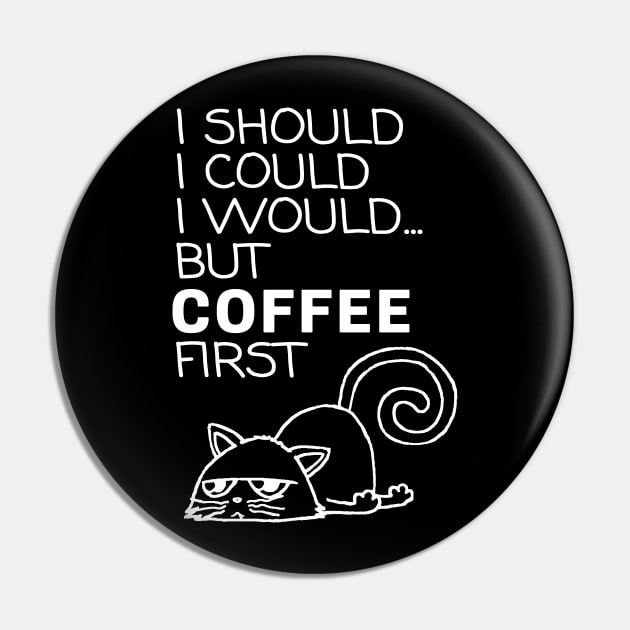 I Should... But Coffee First. Cute Cat Coffee Lover White Pin by ebayson74@gmail.com