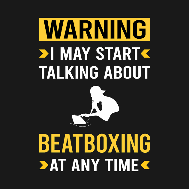 Warning Beatboxing Beatbox Beatboxer Beat Box by Bourguignon Aror