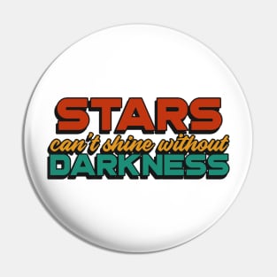 Stars can't shine without Darkness Pin