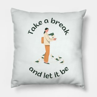 Take a break and let it be Pillow