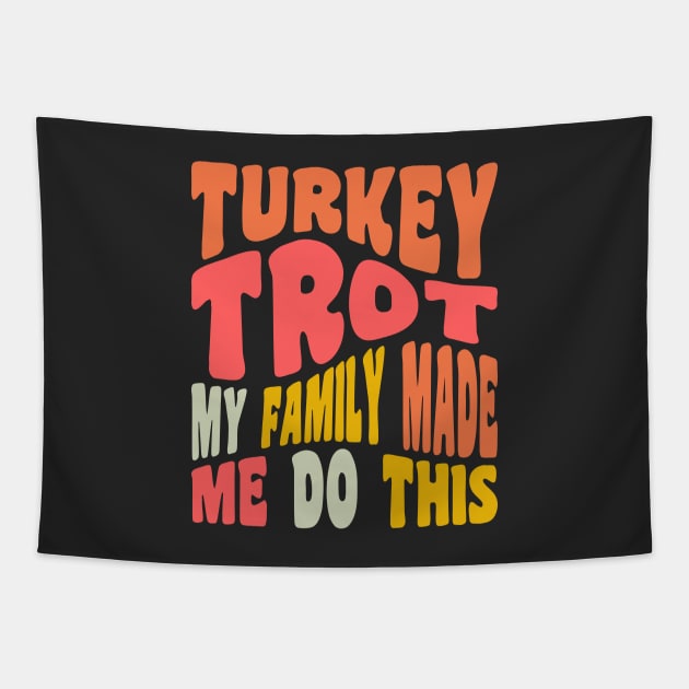 Funny Thanksgiving Running Turkey Trot My Family Made Me Do This Tapestry by PodDesignShop