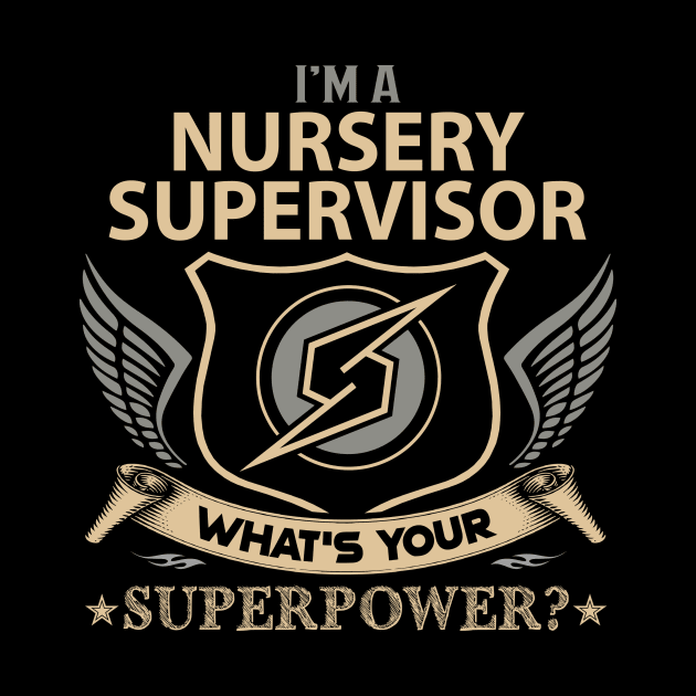 Nursery Supervisor T Shirt - Superpower Gift Item Tee by Cosimiaart