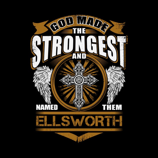 Ellsworth Name T Shirt - God Found Strongest And Named Them Ellsworth Gift Item by reelingduvet