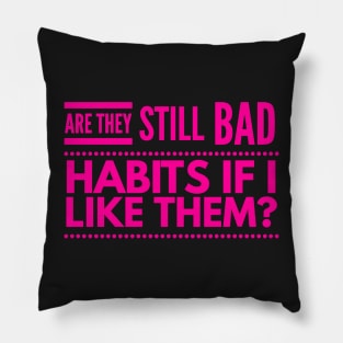 Are they still bad habits if I like them? Pillow