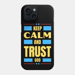 Keep Calm And Trust God | Christian Phone Case