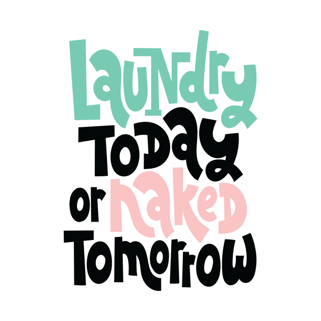 Laundry Today Or Naked Tomorrow by ProjectX23Red