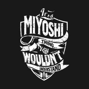 Its MIYOSHI Thing You Wouldnt Understand T-Shirt