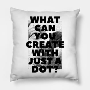 WHAT CAN YOU CREATE WITH JUST A DOT? black / Cool and Funny quotes Pillow