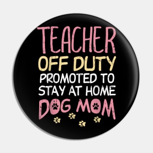 Teacher Off Duty Promoted To Dog Mom  Retirement Pin