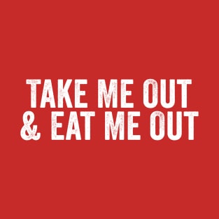 Take Me Out & Eat Me Out White T-Shirt