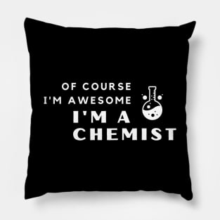 Of Course I'm Awesome, I'm A Chemist Pillow