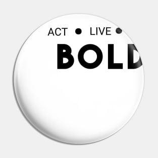 Act live stay bold Pin
