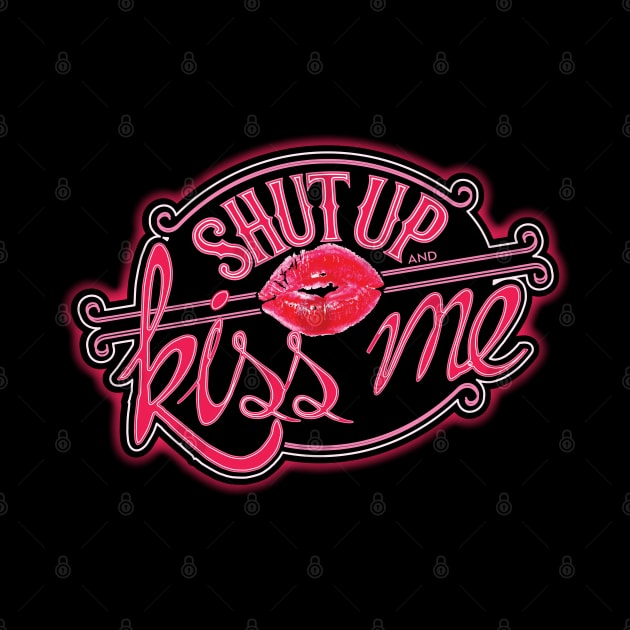 Shut Up and Kiss Me by Minnie Malarkey