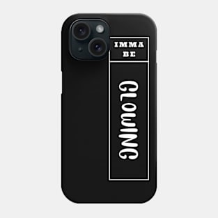 Imma Be Glowing - Vertical Typogrphy Phone Case