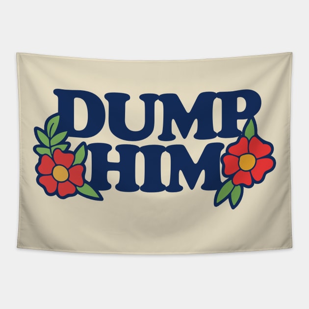 Dump Him Tapestry by bubbsnugg