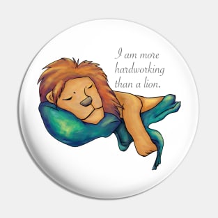 I am more hardworking than a lion Pin