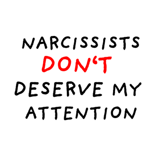 Narcissists Don't Deserve My Attention T-Shirt