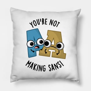 You're Not Making Sans Funny Font Puns Pillow