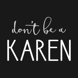 Don't Be A Karen T-Shirt