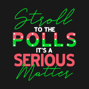 Stroll to Polls It's A Serious Matter T-Shirt