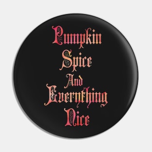 Pumpkin Spice And Everything Nice Pin