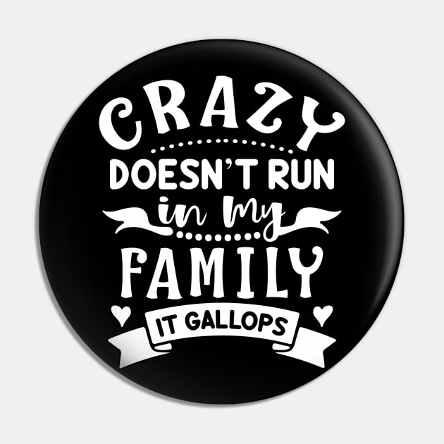 Crazy doesn't run in my family Pin by JodyzDesigns