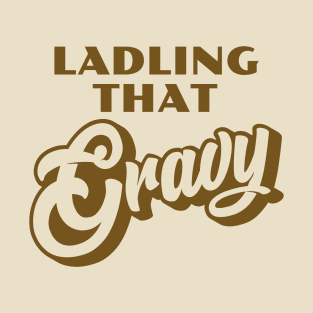 Ladling That Gravy - Brown T-Shirt