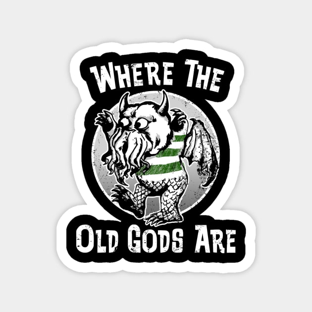 Where the Old Gods Are (Black Print) Magnet by Miskatonic Designs