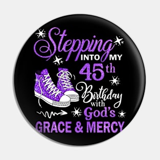 Stepping Into My 45th Birthday With God's Grace & Mercy Bday Pin