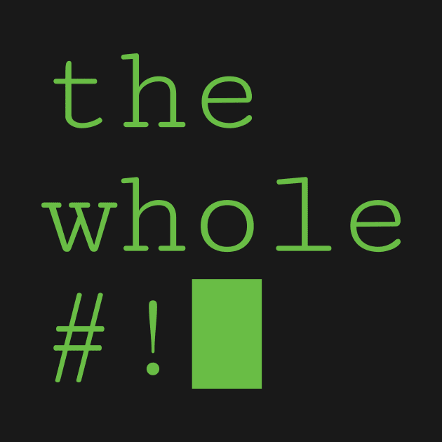 The Whole #! by Hasgaha