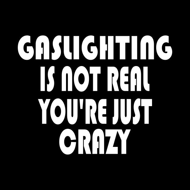 Gaslighting Is Not Real by KRMOSH