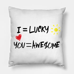 I love you - i'm lucky - you are awesome Pillow