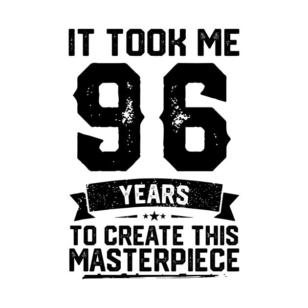 It Took Me 96 Years To Create This Masterpiece 96th Birthday by ClarkAguilarStore