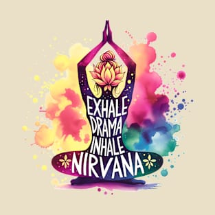 Lotus Yoga pose - Exhale Drama, Inhale Nirvana T-Shirt