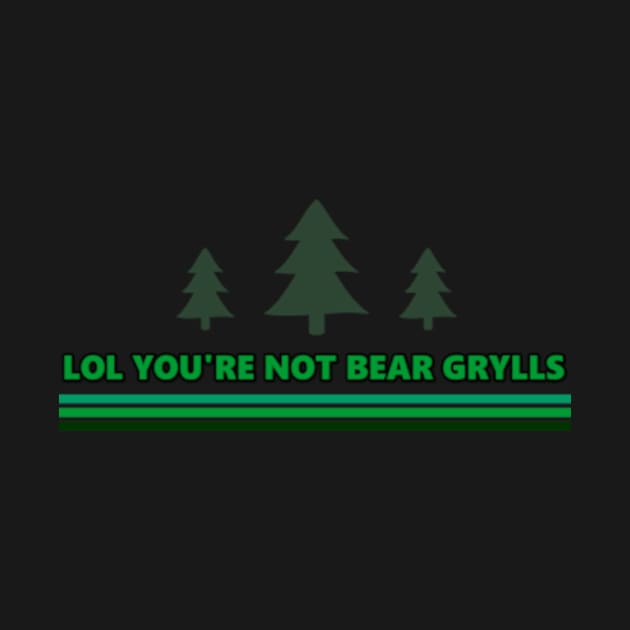 You're Not Bear Grylls by Specialstace83