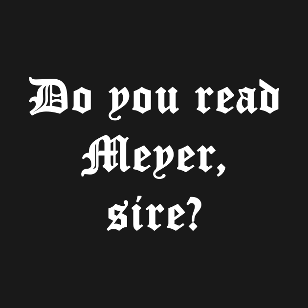 Do You Read Meyer Sire by CasualCarapace