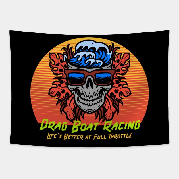 Drag Boat Racing Life's Better at Full Throttle Cool Skull Watercraft Motorboat Drag Boat Jet Boat Boating Fast Boat Tapestry by Carantined Chao$