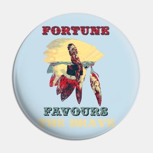 Fortune Favours the Brave Pin