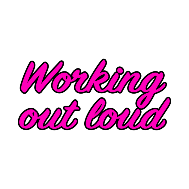 Working out loud by lenn