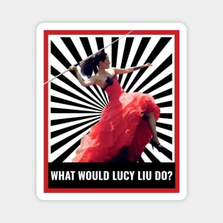 What Would Lucy Liu Do? Magnet