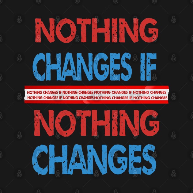 nothing changes if nothing changes by ArtfulDesign