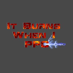 It Burns When I PPC Red T-Shirt