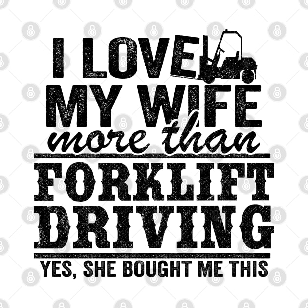 I Love My Wife Funny Forklift Operator Driver Dad Gift Husband by Kuehni