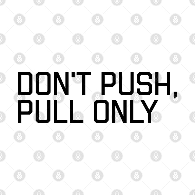 Don't Push Only Pull - Funny Programming Quote by stokedstore